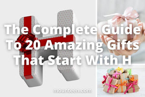 The Complete Guide To 20 Amazing Gifts That Start With H