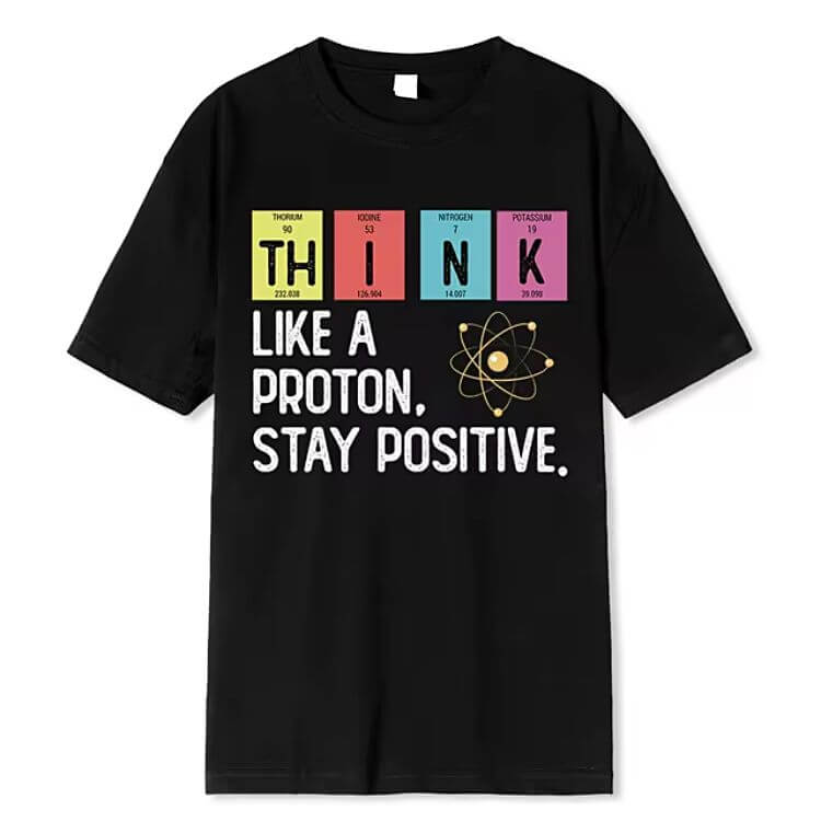 Think Like A Proton Stay Positive T-Shirt. Buy online. Free shipping