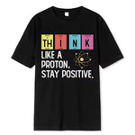 Think Like A Proton Stay Positive T-Shirt. Buy online. Free shipping