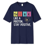 Think Like A Proton Stay Positive T-Shirt. Buy online. Free shipping