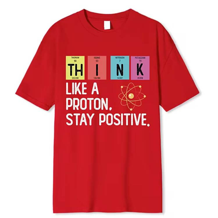 Think Like A Proton Stay Positive T-Shirt. Buy online. Free shipping