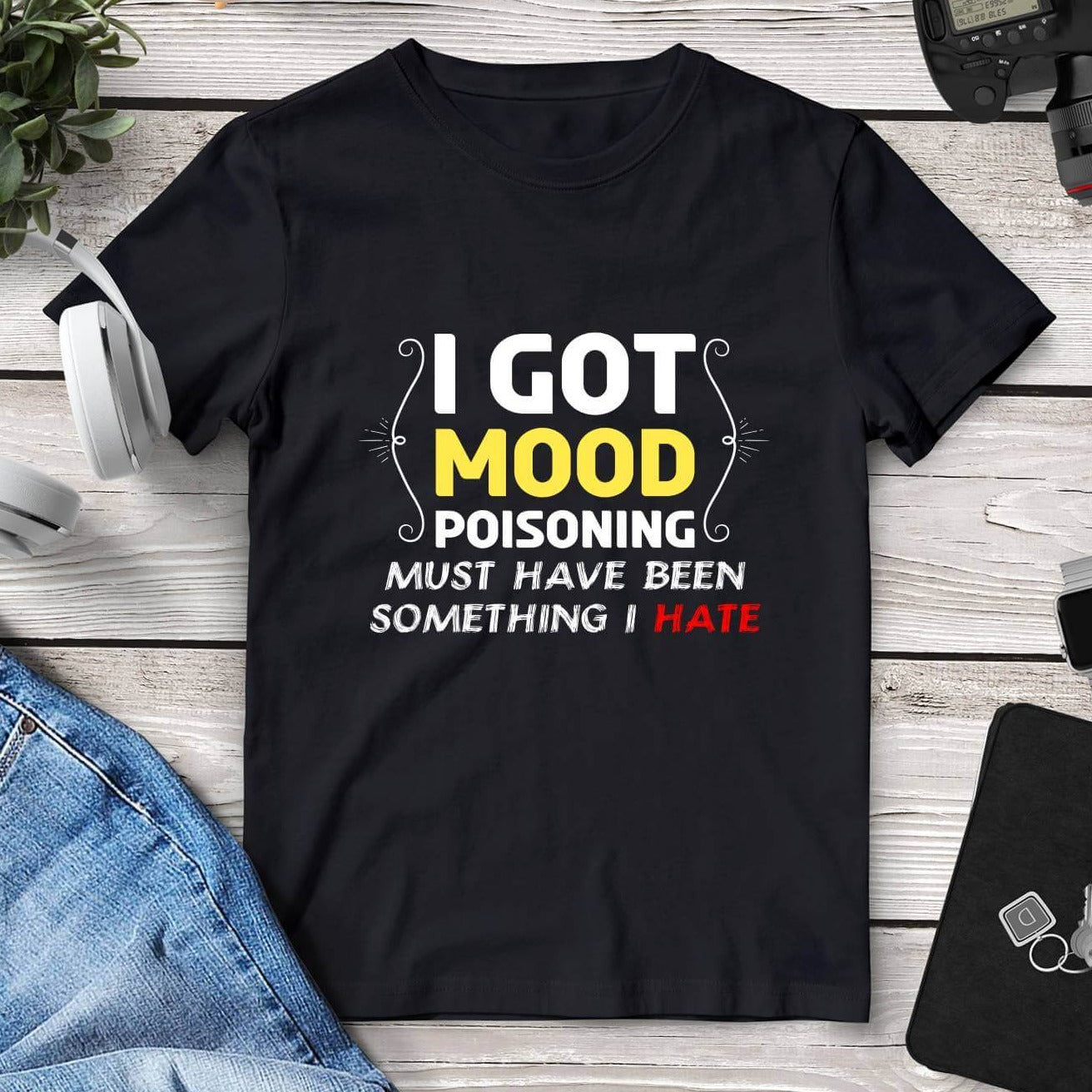I Got Mood Poisoning Must Have Been Something I Hate T-Shirt. Shop Shirts & Tops on Mounteen. Worldwide shipping available.