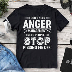 I Don’t Need Anger Management I Need People To Stop Pissing Me Off Tee. Shop Shirts & Tops on Mounteen. Worldwide shipping available.