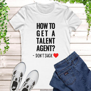 How To Get A Talent Agent Shirt. Shop Shirts & Tops on Mounteen. Worldwide shipping available.