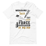 Measure Twice Cut Once T-Shirt. Shop Shirts & Tops on Mounteen. Worldwide shipping available.