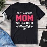 Just A Good Mom With A Hood Playlist T-Shirt. Shop Shirts & Tops on Mounteen. Worldwide shipping available.
