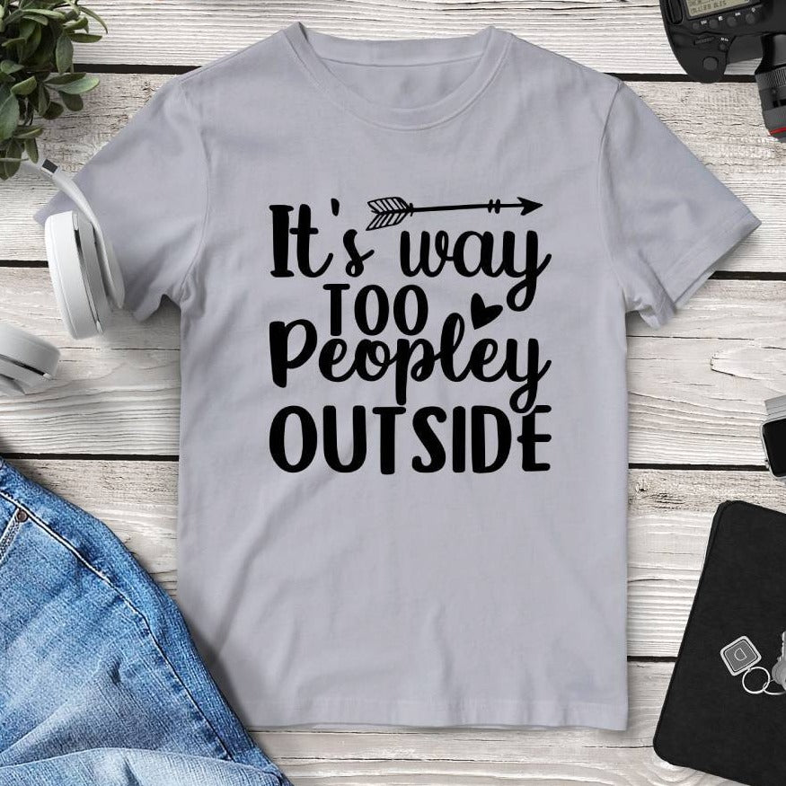 It’s Way Too Peopley Outside T-Shirt. Shop Shirts & Tops on Mounteen. Worldwide shipping available.