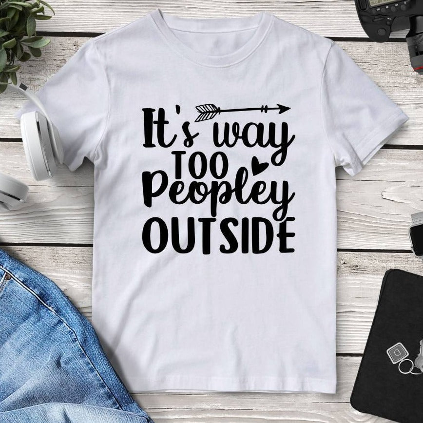 It’s Way Too Peopley Outside T-Shirt. Shop Shirts & Tops on Mounteen. Worldwide shipping available.