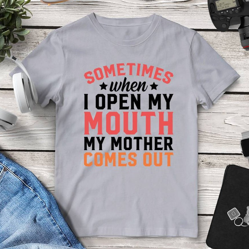 Sometimes When I Open My Mouth My Mother Comes Out T-Shirt. Shop Shirts & Tops on Mounteen. Worldwide shipping available.