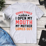 Sometimes When I Open My Mouth My Mother Comes Out T-Shirt. Shop Shirts & Tops on Mounteen. Worldwide shipping available.
