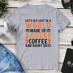 Let’s Get Lost In A World Made Of Books Coffee And Rainy Days T-Shirt. Shop Shirts & Tops on Mounteen. Worldwide shipping available.