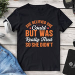 She Believed She Could But Was Really Tired So She Didn’t Tee. Shop Shirts & Tops on Mounteen. Worldwide shipping available.