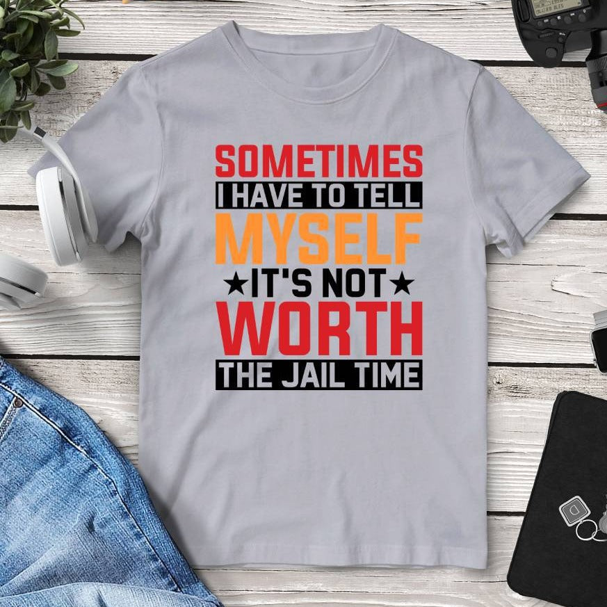Sometimes I Have To Tell Myself It’s Not Worth The Jail Time T-Shirt. Shop Shirts & Tops on Mounteen. Worldwide shipping available.