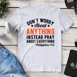Don’t Worry About Anything Philippians 4:6 T-Shirt. Shop Shirts & Tops on Mounteen. Worldwide shipping available.