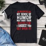 My Sense Of Humor May Hurt Your Feelings T-Shirt. Shop Shirts & Tops on Mounteen. Worldwide shipping available.