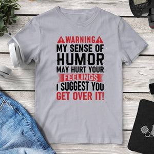 My Sense Of Humor May Hurt Your Feelings T-Shirt. Shop Shirts & Tops on Mounteen. Worldwide shipping available.
