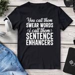 You Call Them ’Swear Words’ I Call Them ’Sentence Enhancers’ Tee - Mounteen