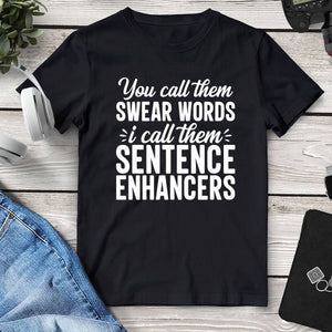 You Call Them ’Swear Words’ I Call Them ’Sentence Enhancers’ T-Shirt. Shop Shirts & Tops on Mounteen. Worldwide shipping available.