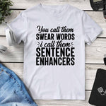 You Call Them ’Swear Words’ I Call Them ’Sentence Enhancers’ T-Shirt. Shop Shirts & Tops on Mounteen. Worldwide shipping available.