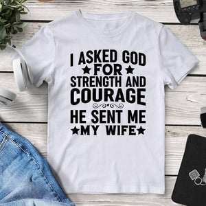 I Asked God For Strength And Courage He Sent Me My Wife Tee. Shop Shirts & Tops on Mounteen. Worldwide shipping available.