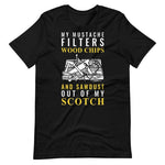 My Mustache Filters Wood Chips And Sawdust Out Of My Scotch T-Shirt