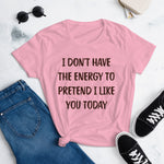I Don’t Have The Energy To Pretend I Like You Today Tee