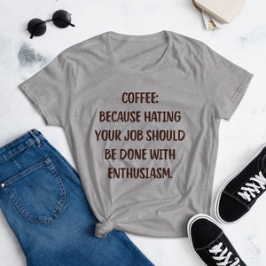Coffee Because Hating Your Job Should Be Done With Enthusiasm T-Shirt