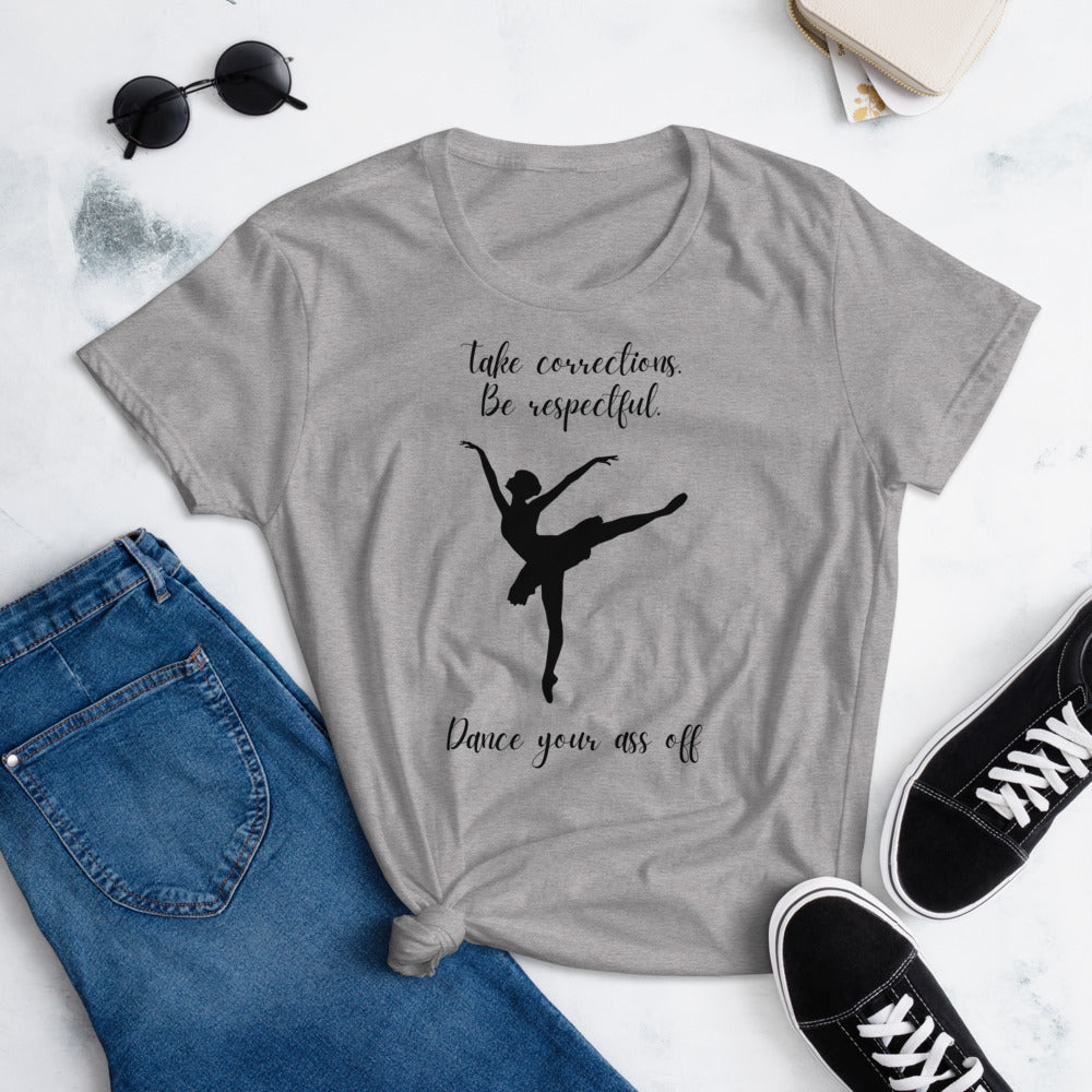 Take Corrections Be Respectful Dance Your Ass Off T-Shirt