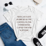 Man Can’t Live By Bread Alone. Coffee Can Do Just Fine Tee