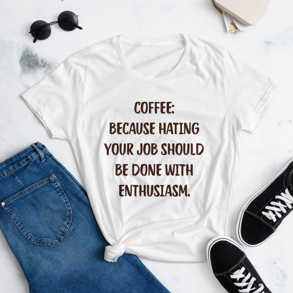 Coffee Because Hating Your Job Should Be Done With Enthusiasm T-Shirt