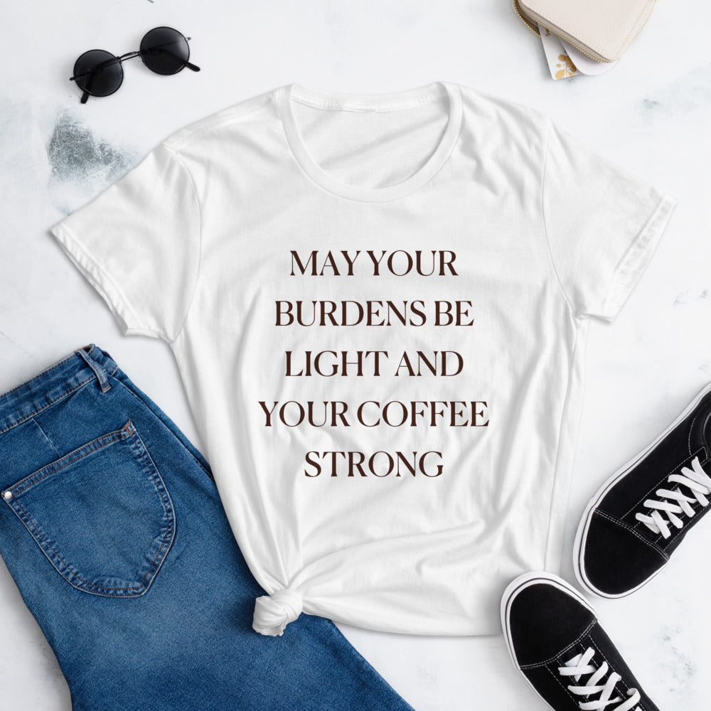 May Your Burdens Be Light And Your Coffee Strong Tee