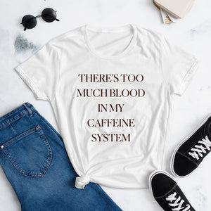 There’s Too Much Blood In My Caffeine System Tee